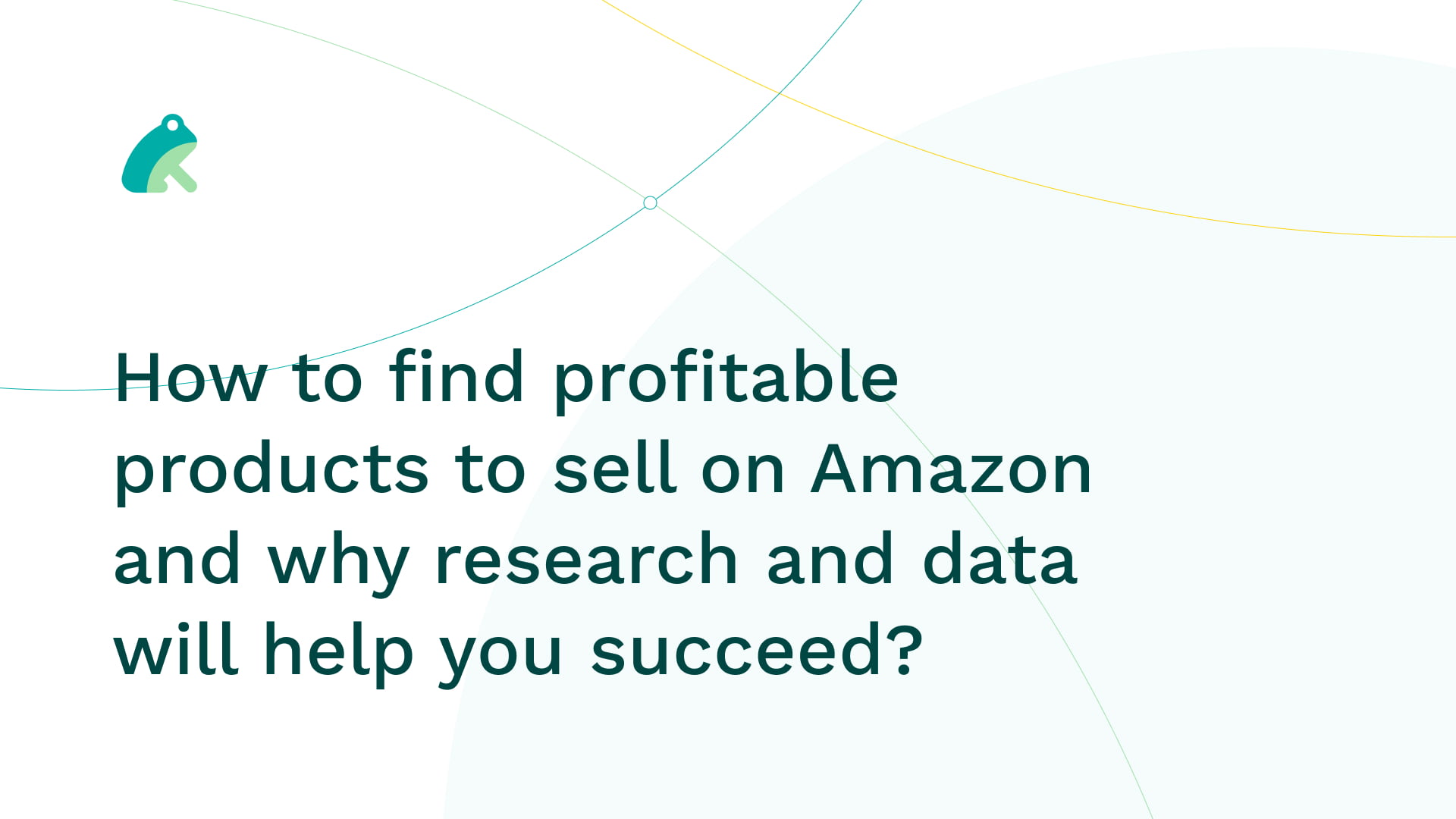 How to find profitable products to sell on Amazon and why research and data will help you succeed?